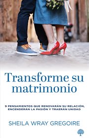 Transforme su matrimonio : 9 pensamientos que renovarán su relación, encenderán la pasión y traerán unidad cover image cdn