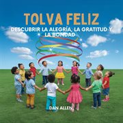 Tolva Feliz : Descubrir La Alegría, La Gratitud Y La Bondad cover image cdn