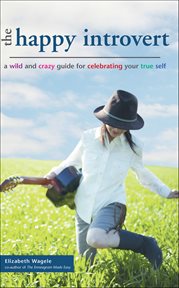 The Happy Introvert : A Wild And Crazy Guide To Celebrating Your True Self cover image cdn