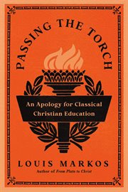 Passing the Torch : An Apology for Classical Christian Education cover image cdn