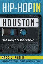 Hip-Hop in Houston : The Origin and the Legacy cover image cdn