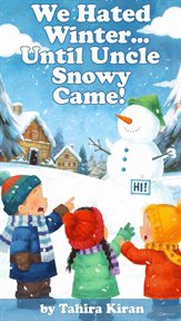 We Hated Winter… Until Uncle Snowy Came! cover image cdn