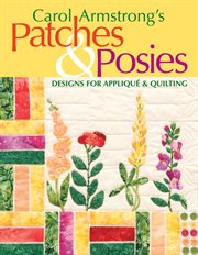 Carol Armstrong's Patches & Posies : Designs For Appliqué & Quilting cover image cdn