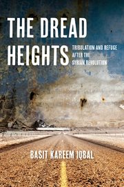 The Dread Heights : Tribulation And Refuge After The Syrian Revolution cover image cdn