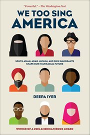 We Too Sing America : South Asian, Arab, Muslim, And Sikh Immigrants Shape Our Multiracial Future cover image cdn