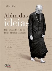 Além das ideias : Histórias de vida de Dom Helder Camara cover image cdn