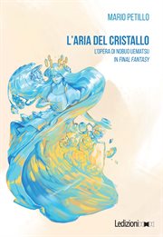 L'aria del cristallo : L'opera di Nobuo Uematsu in Final Fantasy cover image cdn