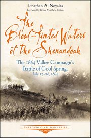 The Blood-Tinted Waters of the Shenandoah : The 1864 Valley Campaign's Battle Of Cool Spring, July 17-18, 1864 cover image cdn