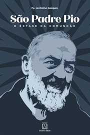 São Padre Pio : O êxtase da comunhão cover image cdn