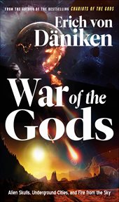 War of the Gods : Alien Skulls, Underground Cities, And Fire From The Sky cover image cdn
