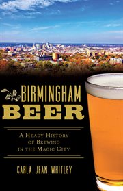 Birmingham Beer : A Heady History of Brewing in the Magic City cover image cdn