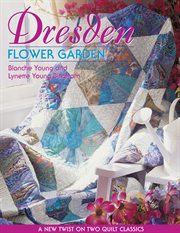 Dresden Flower Garden : A New Twist On Two Quilt Classics cover image cdn
