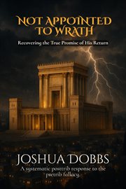 Not Appointed to Wrath : Recovering The True Promise Of His Return cover image cdn