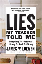 Lies My Teacher Told Me : Everything Your American History Textbook Got Wrong cover image cdn