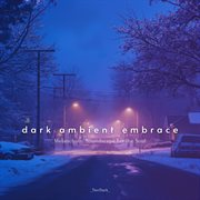 Dark Ambient Embrace - Melancholic Soundscape For The Soul cover image cdn