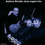 Andrea Braido Jazz Organ Trio (Remastered Edition) cover image cdn