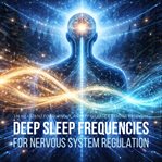 Deep Sleep Frequencies for Nervous System Regulation : 174 Hz + 528 Hz for Burnout, Anxiety Release & Trauma Recovery cover image cdn