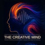 The Creative Mind: Proven Hyperfocus Soundscapes to Unlock Your Creative Potential : Premium Audio Environments Designed for Deep Focus and Peak Creativity cover image cdn