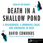 Death in a Shallow Pond : A Philosopher, A Drowning Child, And Strangers In Need cover image cdn