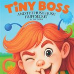 Tiny Boss and the Hush-Hush Fluff Secret cover image cdn