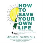 How to Save Your Own Life : 15 Lessons on Finding Hope in Unexpected Places cover image cdn