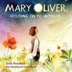 Mary Oliver, Holding on to Wonder cover image cdn