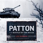 Patton at the Battle of the Bulge : How the General's Tanks Turned the Tide at Bastogne cover image cdn