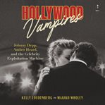 Hollywood Vampires : Johnny Depp, Amber Heard, and the Celebrity Exploitation Machine cover image cdn