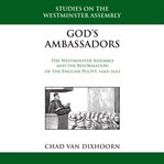 God's Ambassadors : The Westminster Assembly and the Reformation of the English Pulpit, 1643-1653 cover image cdn