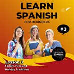 Learn Spanish for Beginners - Lesson 3 : Family, Pets and Holiday Traditions cover image cdn