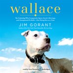 Wallace : The Underdog Who Conquered a Sport, Saved a Marriage, and Championed Pit Bulls—One Flying Disc at a cover image cdn