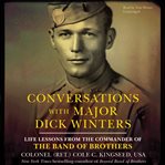 Conversations With Major Dick Winters : Life Lessons from the Commander of the Band of Brothers cover image cdn