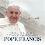 The Future of the Catholic Church with Pope Francis cover image cdn