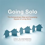 Going Solo : The Extraordinary Rise and Surprising Appeal of Living Alone cover image cdn