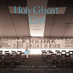 Holy Ghost Girl : A Memoir cover image cdn