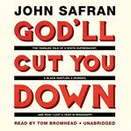 God'll Cut You Down : The Tangled Tale of a White Supremacist, a Black Hustler, a Murder, and How I Lost a Year in Mississ cover image cdn