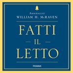 Fatti il letto : Piccole cose che cambieranno la tua vita...e forse il mondo. cover image cdn