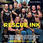 Rescue Ink : How Ten Guys Saved Countless Dogs and Cats, Twelve Horses, Five Pigs, One Duck, and a Few Turtles cover image cdn