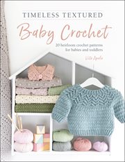 Timeless Textured Baby Crochet : 20 heirloom crochet patterns for babies and toddlers cover image cdn