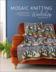 Mosaic Knitting Workshop : Modern Geometric Accessories for You and Your Home cover image cdn