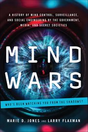 Mind Wars : A History Of Mind Control, Surveillance, And Social Engineering By The Government, Media, And Secret cover image cdn