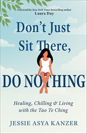 Don't Just Sit There, Do Nothing : Healing, Chilling, And Living With The Tao Te Ching cover image cdn