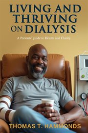 Living and Thriving on Dialysis : A Patients' Guide To Health And Clarity cover image cdn