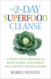 The 2-Day Superfood Cleanse : A Weekly Detox Program To Boost Energy, Lose Weight And Maintain Optimal Health cover image cdn