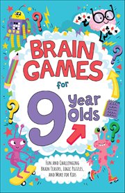 Brain Games for 9 Year Olds : Fun And Challenging Brain Teasers, Logic Puzzles, And More For Gritty Kids cover image cdn