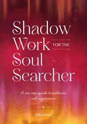 Shadow Work for the Soul Searcher : A ten-step guide to authentic self-expression cover image cdn