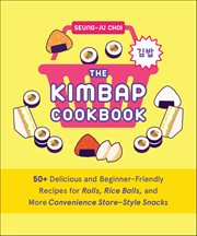 The Kimbap Cookbook : 50+ Delicious And Beginner-friendly Recipes For Rolls, Rice Balls, And More Convenience Store-style cover image cdn