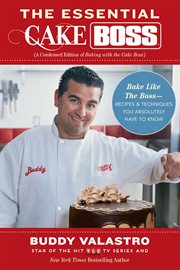 The Essential Cake Boss (A Condensed Edition of Baking with the Cake Boss) : Bake Like The Boss--Recipes & Techniques You Absolutely Have to Know cover image cdn
