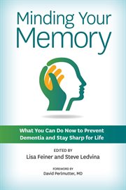 Minding Your Memory : What You Can Do Now To Prevent Dementia And Stay Sharp For Life cover image cdn