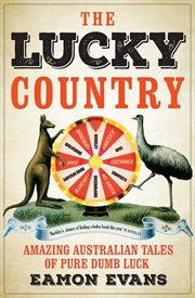 The Lucky Country : Amazing Australian Tales Of Fortune, Flukes And Windfalls cover image cdn